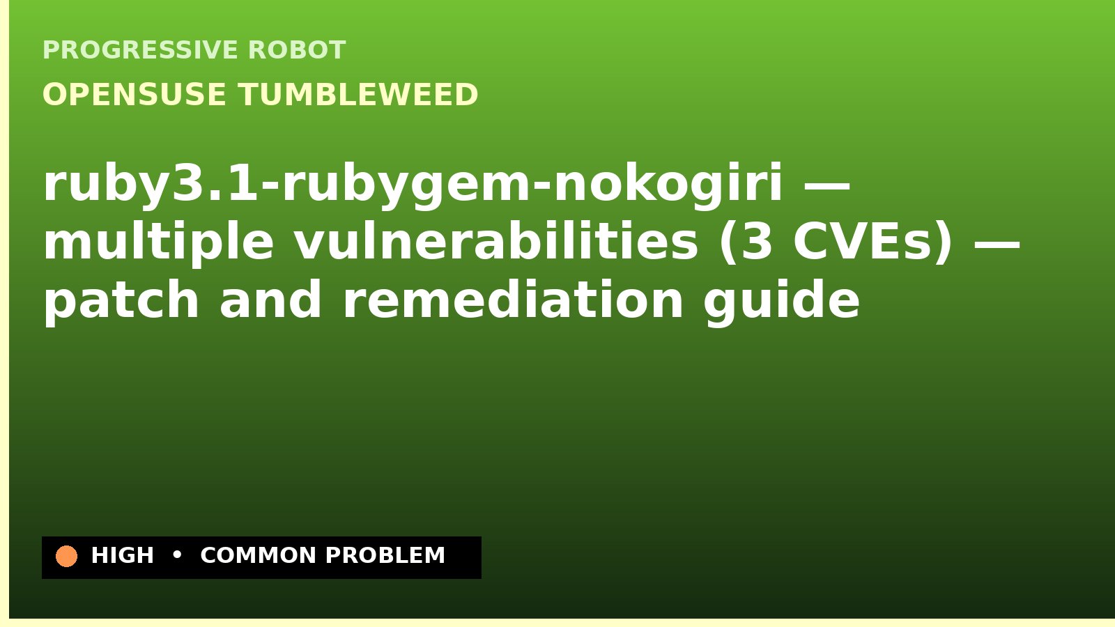 openSUSE Tumbleweed — ruby3.1-rubygem-nokogiri — multiple vulnerabilities (3 CVEs) — patch and remediation guide — diagnosis and fix on openSUSE Tumbleweed
