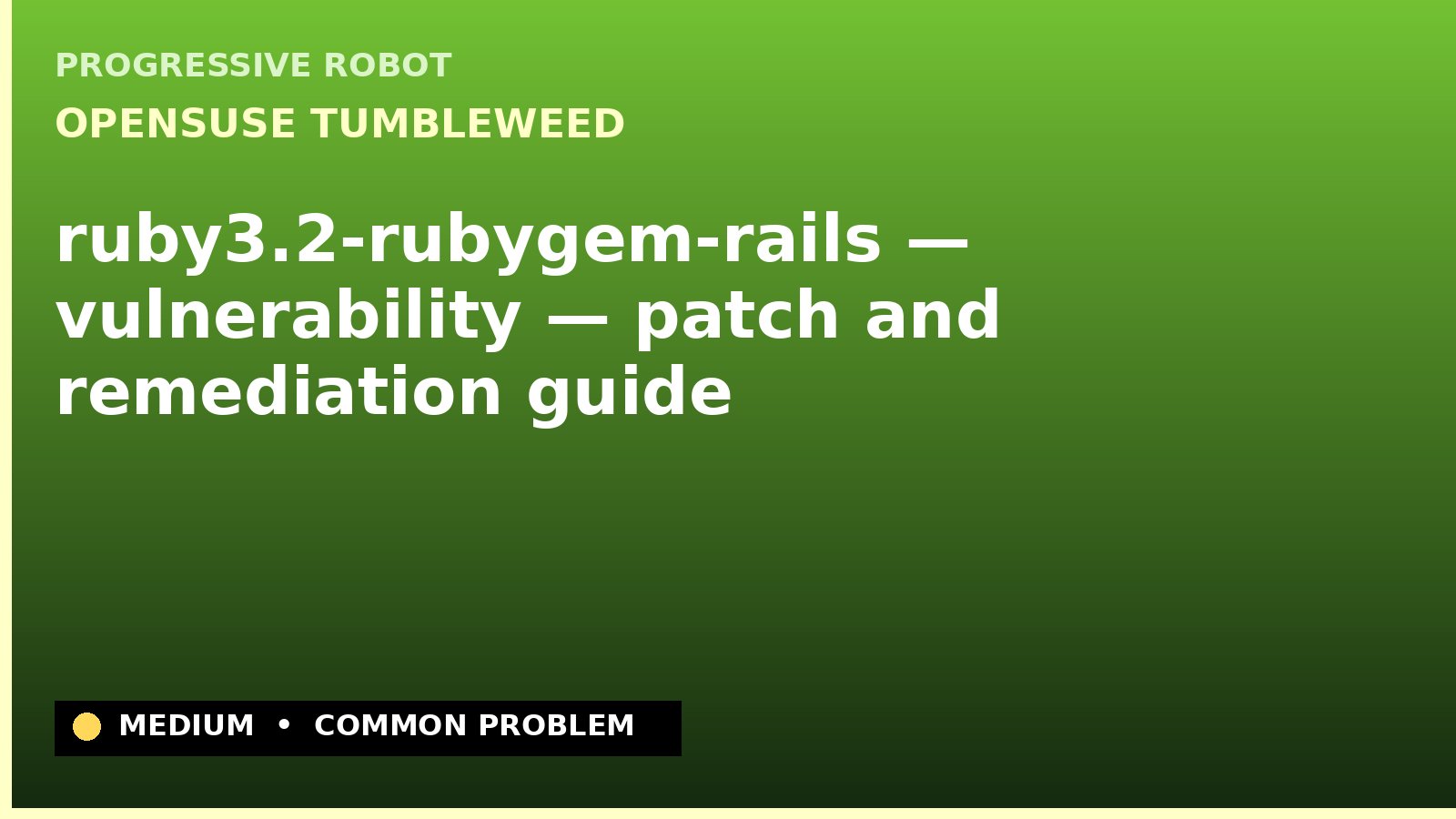 openSUSE Tumbleweed — ruby3.2-rubygem-rails — vulnerability — patch and remediation guide — diagnosis and fix on openSUSE Tumbleweed