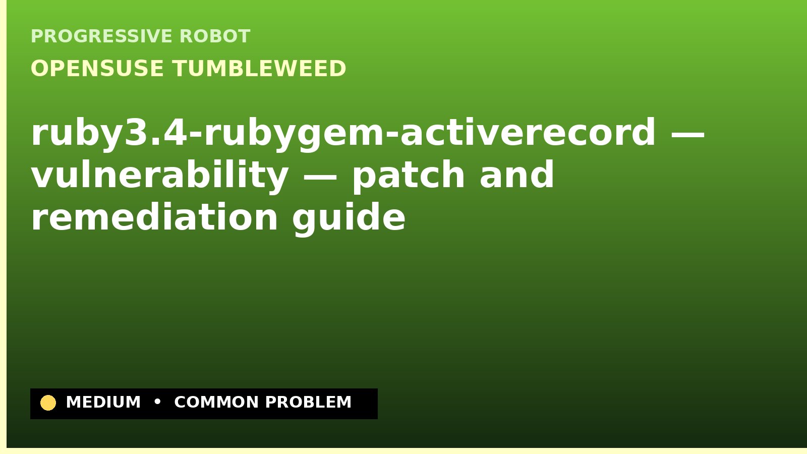 openSUSE Tumbleweed — ruby3.4-rubygem-activerecord — vulnerability — patch and remediation guide — diagnosis and fix on openSUSE Tumbleweed