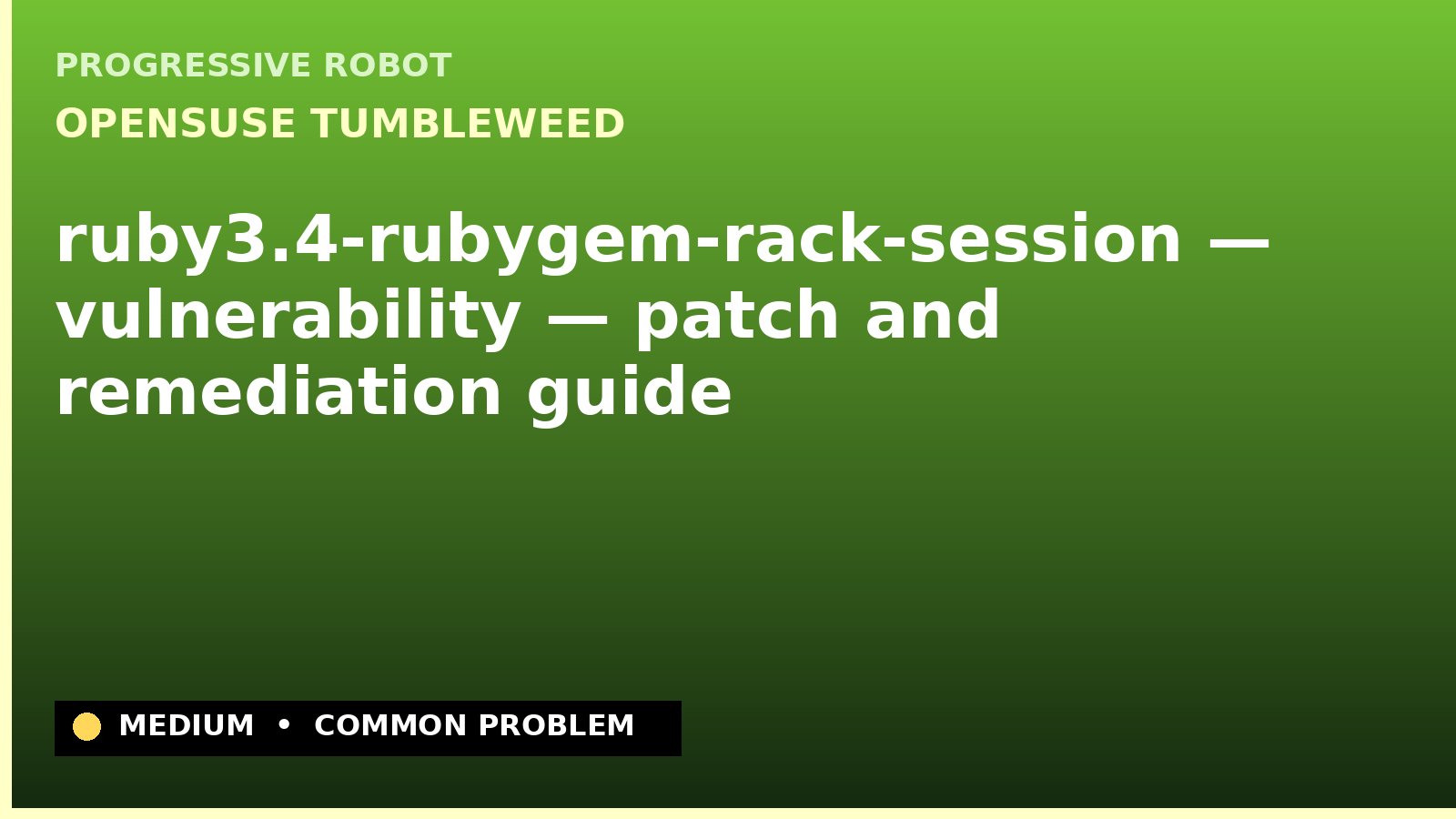 openSUSE Tumbleweed — ruby3.4-rubygem-rack-session — vulnerability — patch and remediation guide — diagnosis and fix on openSUSE Tumbleweed