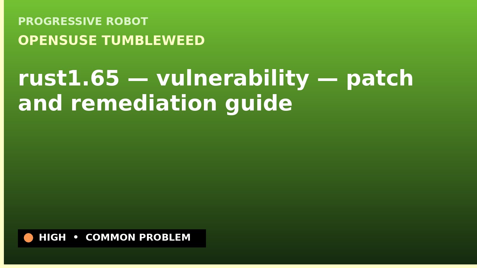 openSUSE Tumbleweed — rust1.65 — vulnerability — patch and remediation guide — diagnosis and fix on openSUSE Tumbleweed