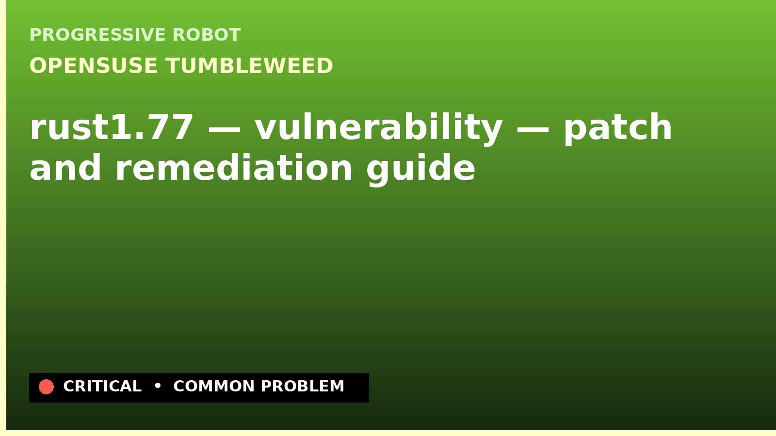 openSUSE Tumbleweed — rust1.77 — vulnerability — patch and remediation guide — diagnosis and fix on openSUSE Tumbleweed