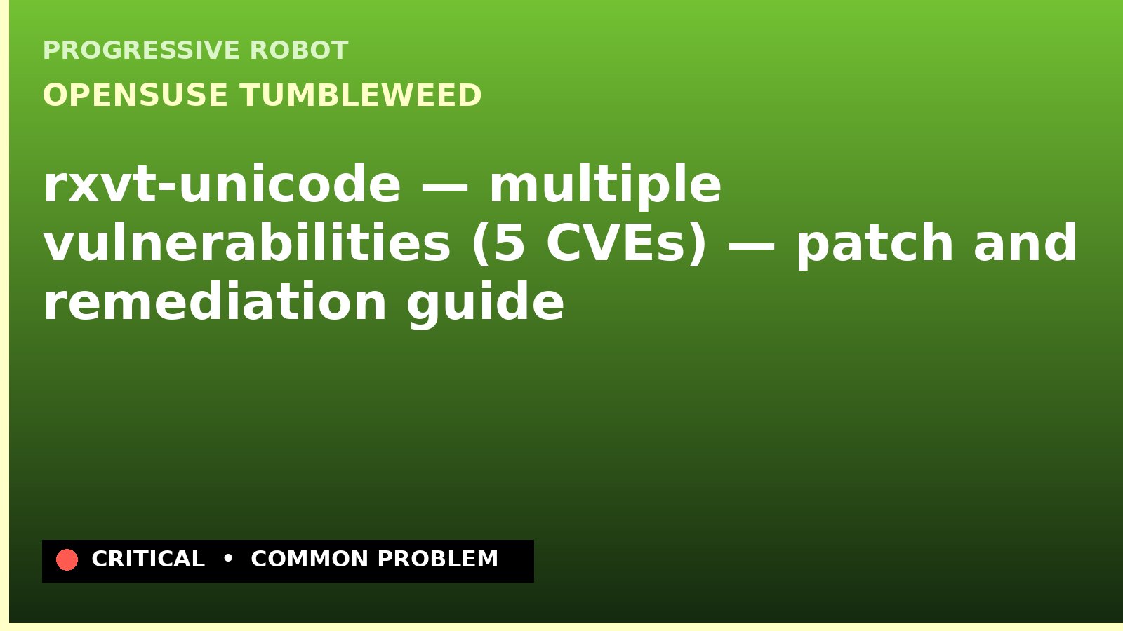 openSUSE Tumbleweed — rxvt-unicode — multiple vulnerabilities (5 CVEs) — patch and remediation guide — diagnosis and fix on openSUSE Tumbleweed