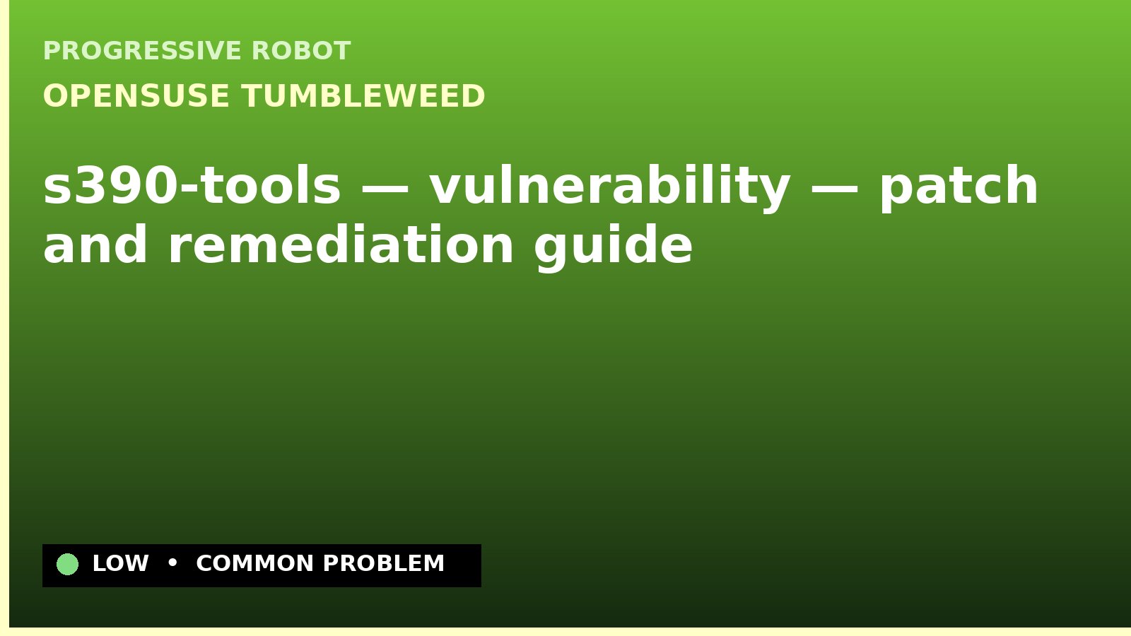 openSUSE Tumbleweed — s390-tools — vulnerability — patch and remediation guide — diagnosis and fix on openSUSE Tumbleweed