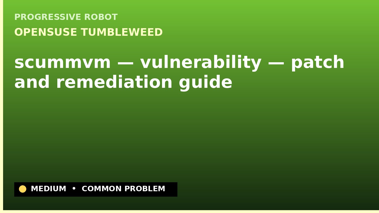openSUSE Tumbleweed — scummvm — vulnerability — patch and remediation guide — diagnosis and fix on openSUSE Tumbleweed