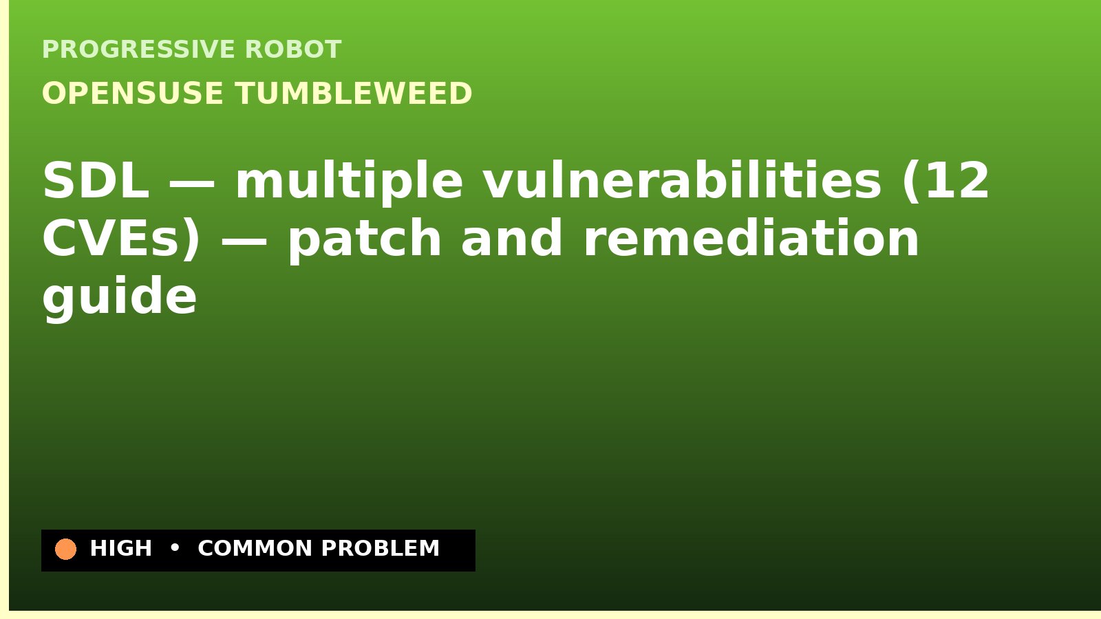 openSUSE Tumbleweed — SDL — multiple vulnerabilities (12 CVEs) — patch and remediation guide — diagnosis and fix on openSUSE Tumbleweed