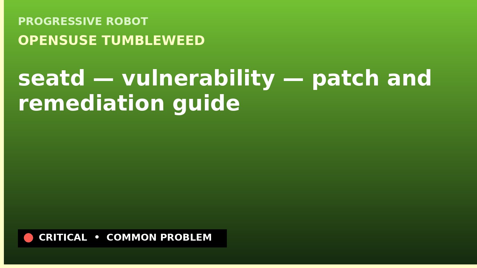 openSUSE Tumbleweed — seatd — vulnerability — patch and remediation guide — diagnosis and fix on openSUSE Tumbleweed
