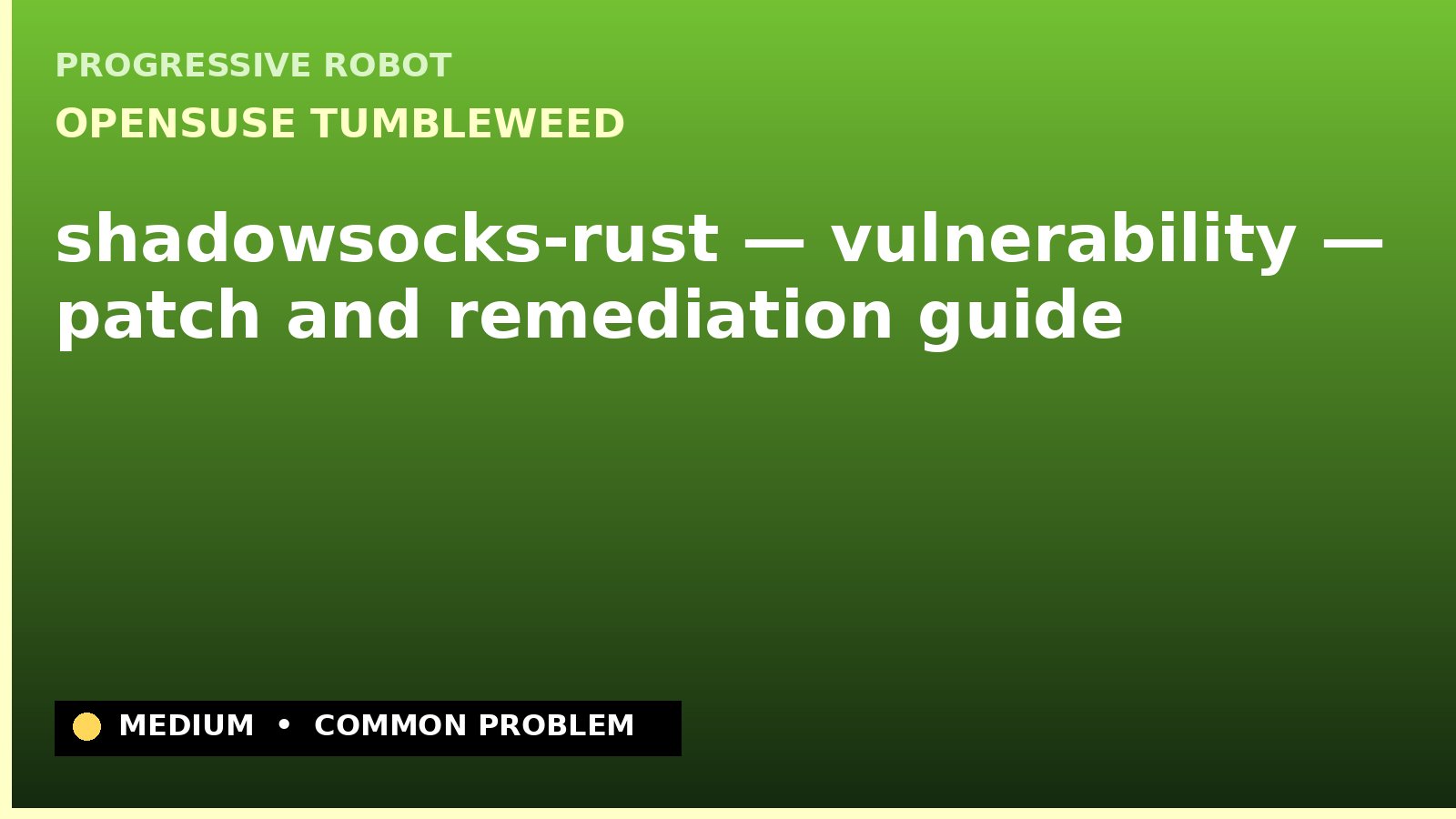 openSUSE Tumbleweed — shadowsocks-rust — vulnerability — patch and remediation guide — diagnosis and fix on openSUSE Tumbleweed