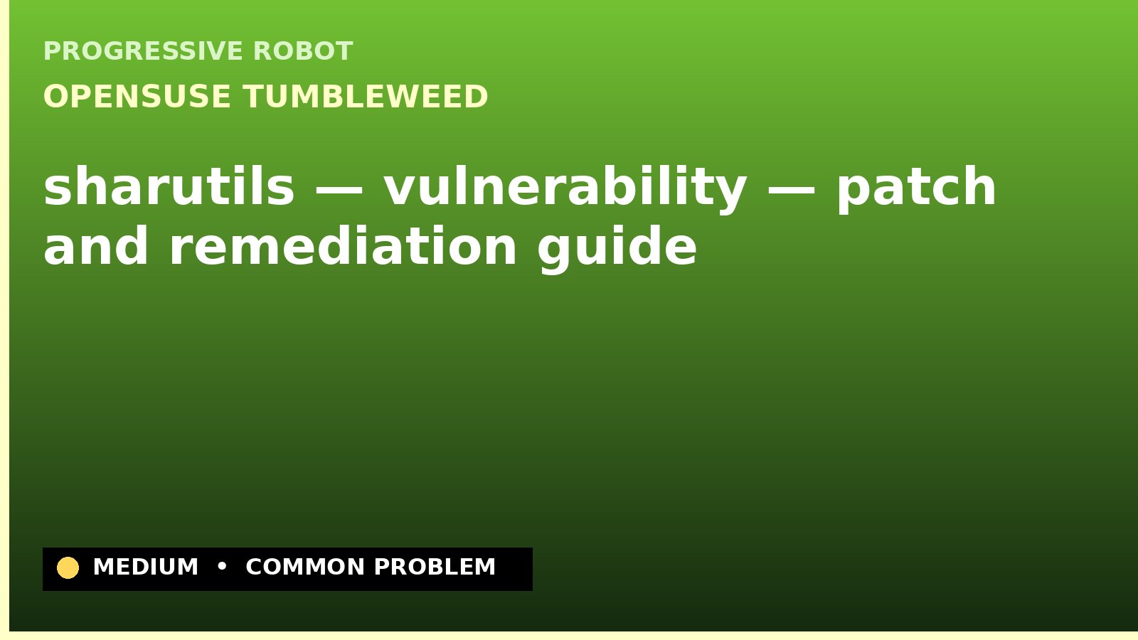 openSUSE Tumbleweed — sharutils — vulnerability — patch and remediation guide — diagnosis and fix on openSUSE Tumbleweed