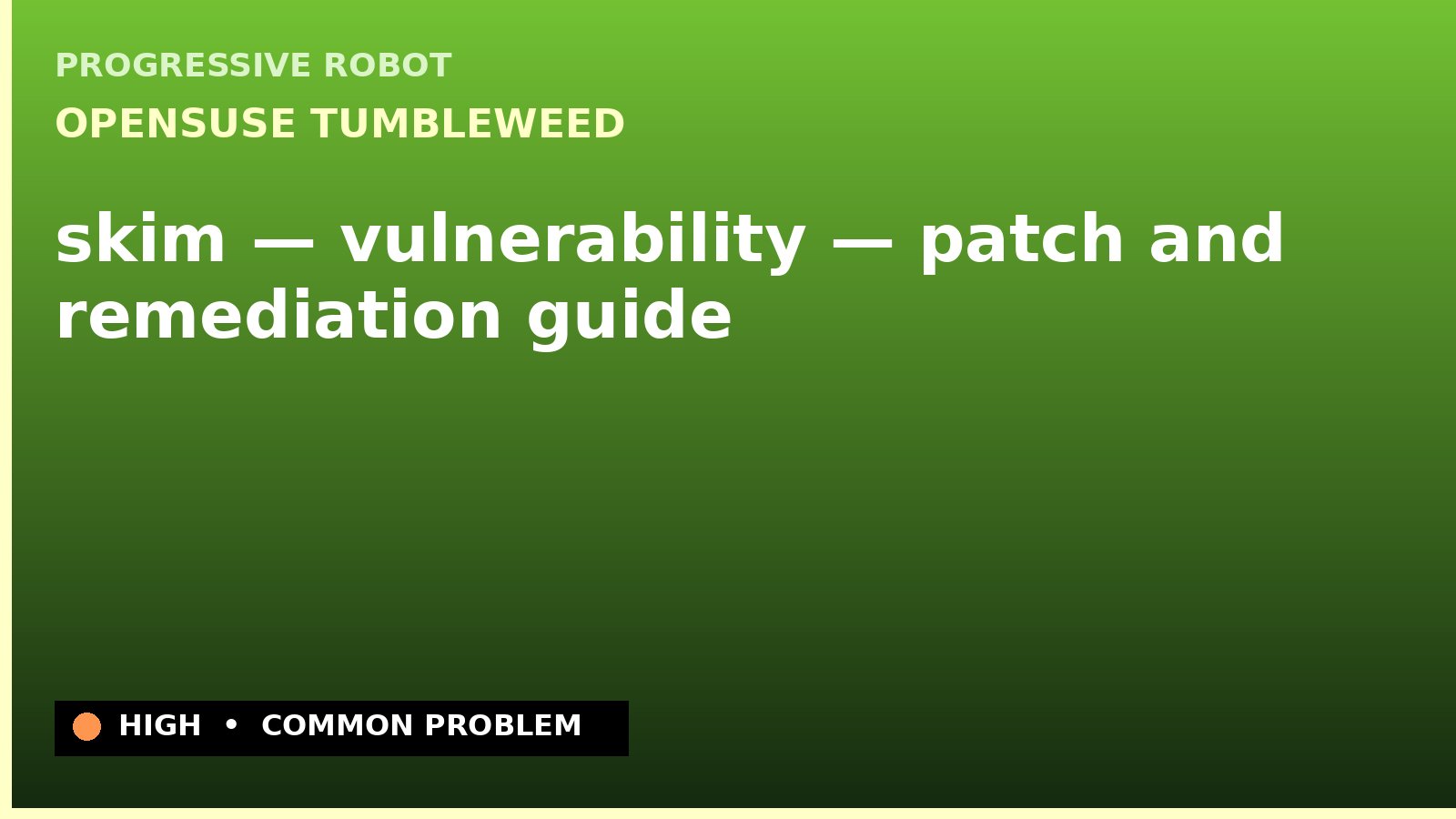 openSUSE Tumbleweed — skim — vulnerability — patch and remediation guide — diagnosis and fix on openSUSE Tumbleweed