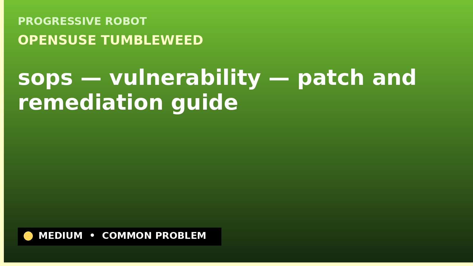 openSUSE Tumbleweed — sops — vulnerability — patch and remediation guide — diagnosis and fix on openSUSE Tumbleweed