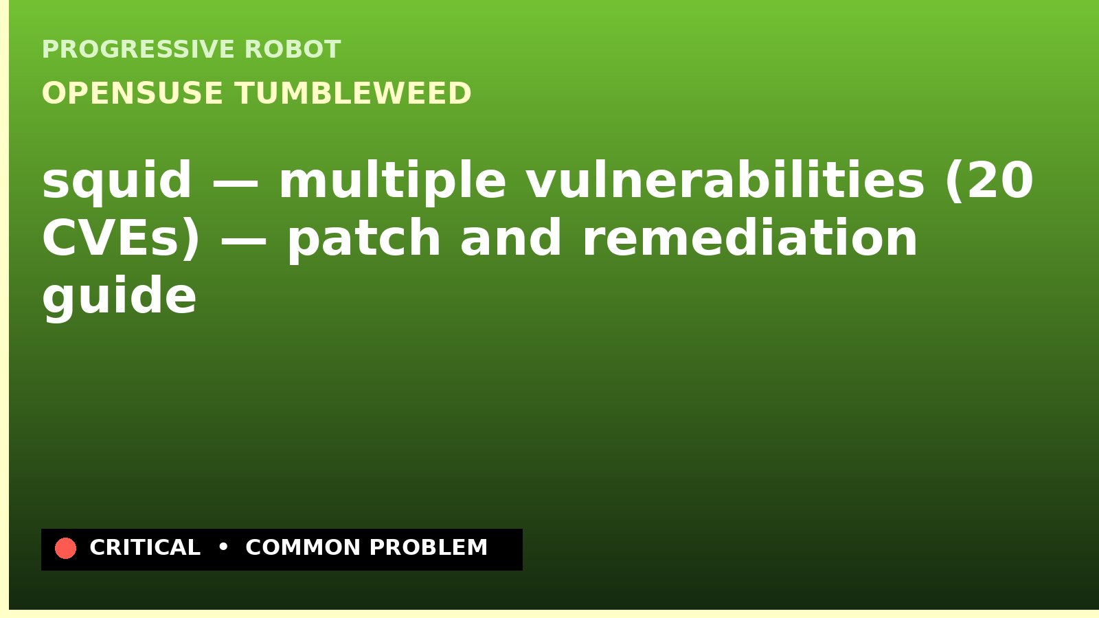 openSUSE Tumbleweed — squid — multiple vulnerabilities (20 CVEs) — patch and remediation guide — diagnosis and fix on openSUSE Tumbleweed