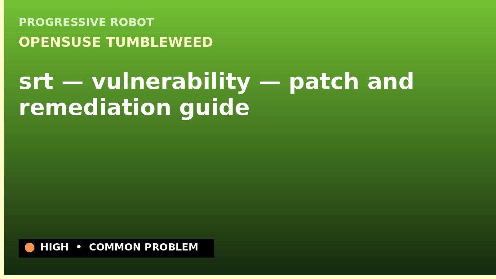 openSUSE Tumbleweed — srt — vulnerability — patch and remediation guide — diagnosis and fix on openSUSE Tumbleweed