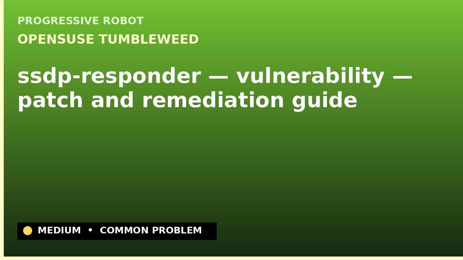 openSUSE Tumbleweed — ssdp-responder — vulnerability — patch and remediation guide — diagnosis and fix on openSUSE Tumbleweed