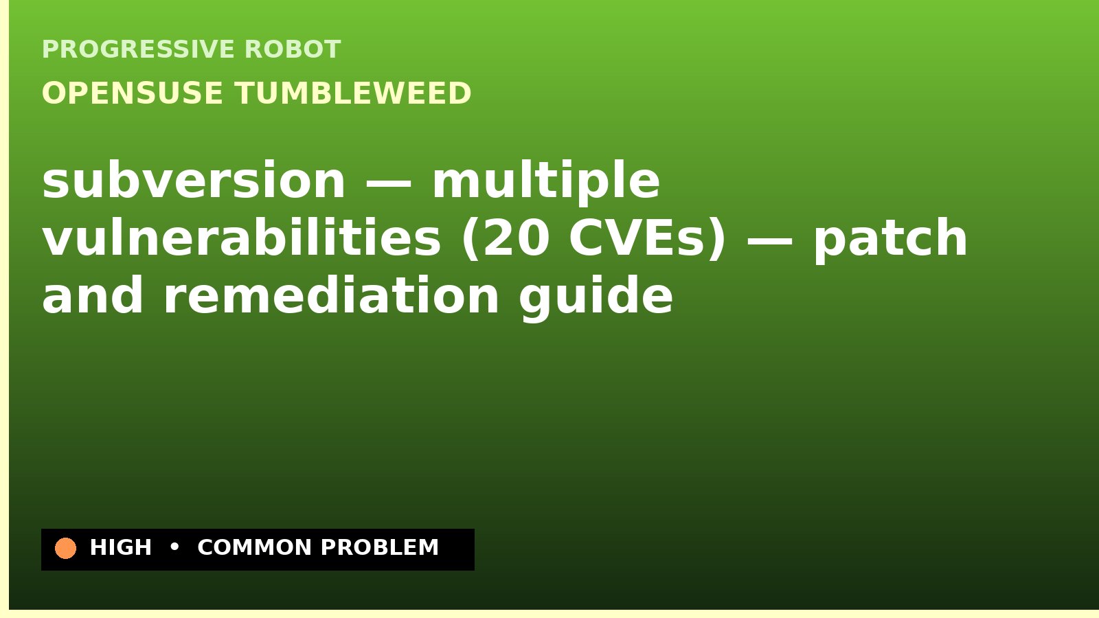 openSUSE Tumbleweed — subversion — multiple vulnerabilities (20 CVEs) — patch and remediation guide — diagnosis and fix on openSUSE Tumbleweed