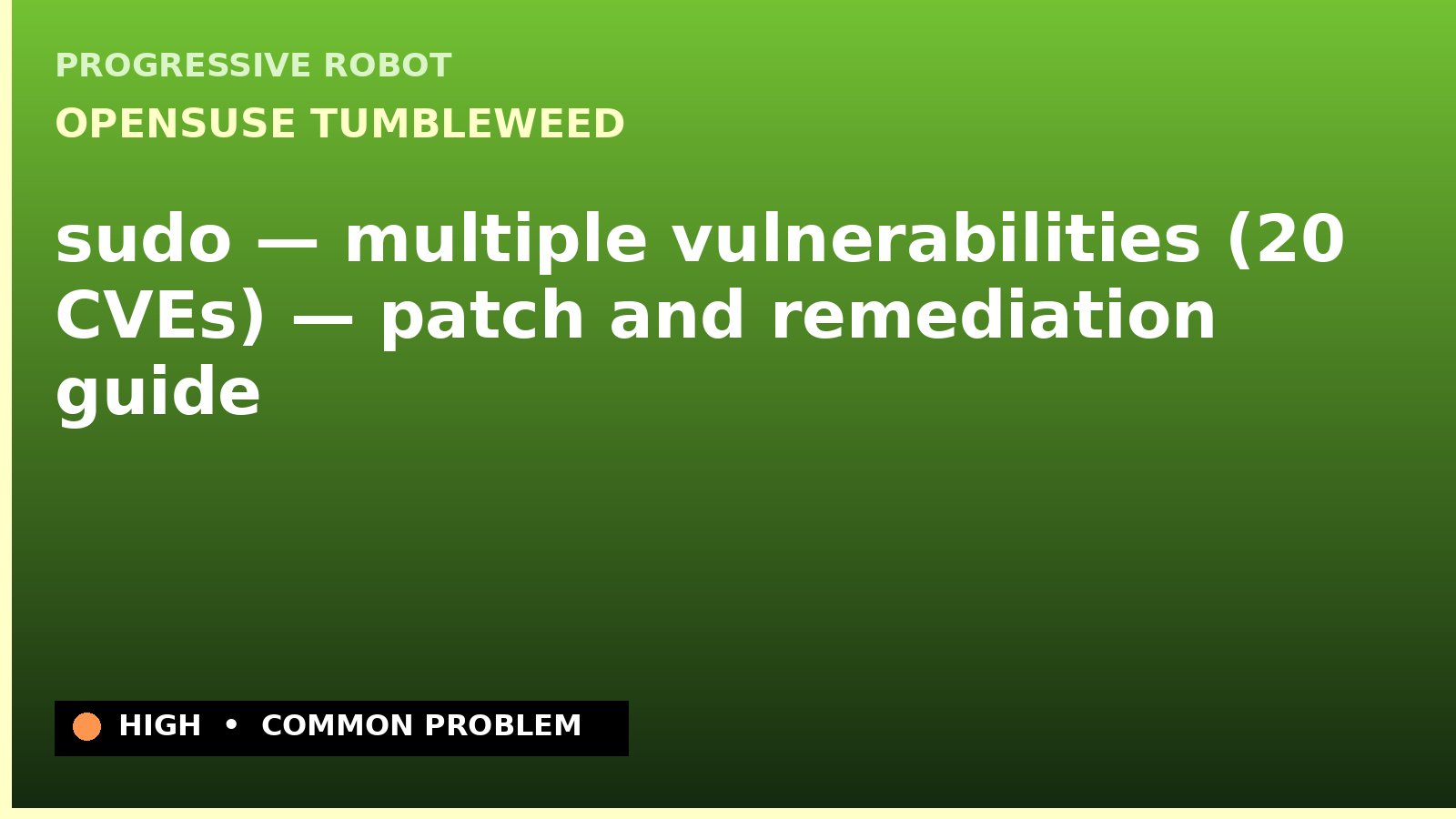 openSUSE Tumbleweed — sudo — multiple vulnerabilities (20 CVEs) — patch and remediation guide — diagnosis and fix on openSUSE Tumbleweed