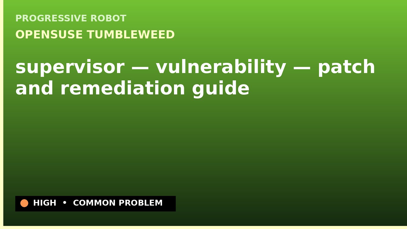 openSUSE Tumbleweed — supervisor — vulnerability — patch and remediation guide — diagnosis and fix on openSUSE Tumbleweed