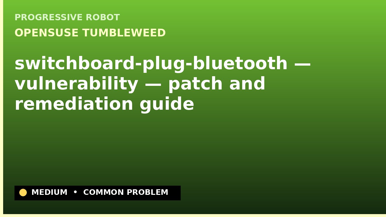openSUSE Tumbleweed — switchboard-plug-bluetooth — vulnerability — patch and remediation guide — diagnosis and fix on openSUSE Tumbleweed