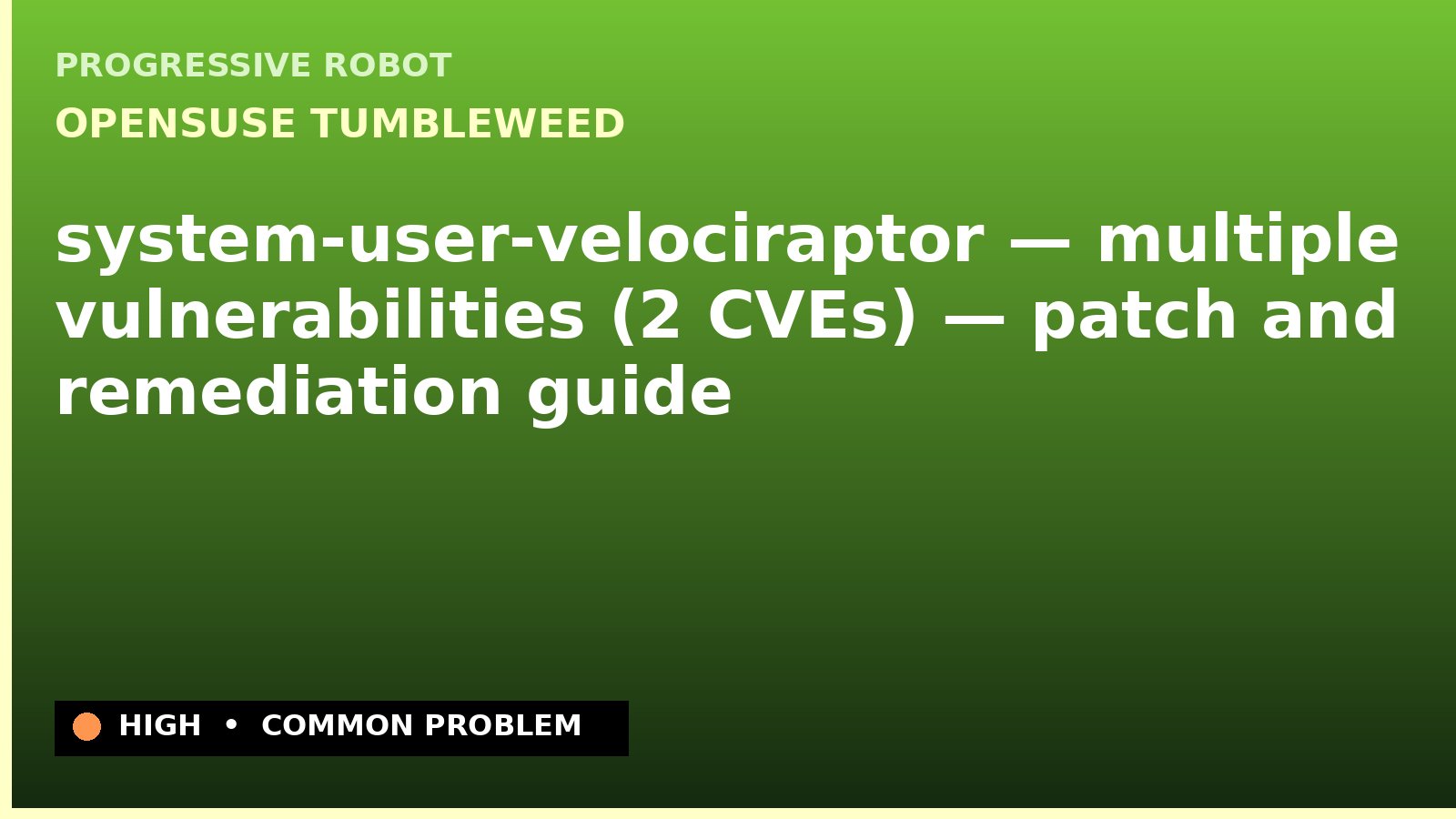openSUSE Tumbleweed — system-user-velociraptor — multiple vulnerabilities (2 CVEs) — patch and remediation guide — diagnosis and fix on openSUSE Tumbleweed