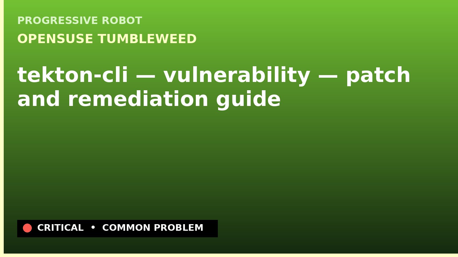 openSUSE Tumbleweed — tekton-cli — vulnerability — patch and remediation guide — diagnosis and fix on openSUSE Tumbleweed