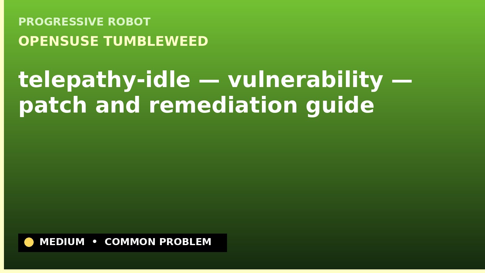 openSUSE Tumbleweed — telepathy-idle — vulnerability — patch and remediation guide — diagnosis and fix on openSUSE Tumbleweed
