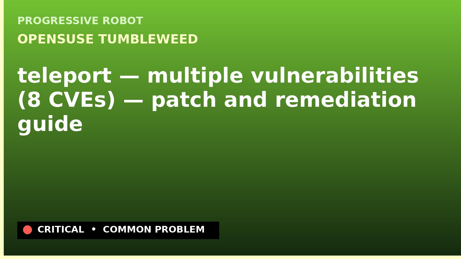 openSUSE Tumbleweed — teleport — multiple vulnerabilities (8 CVEs) — patch and remediation guide — diagnosis and fix on openSUSE Tumbleweed