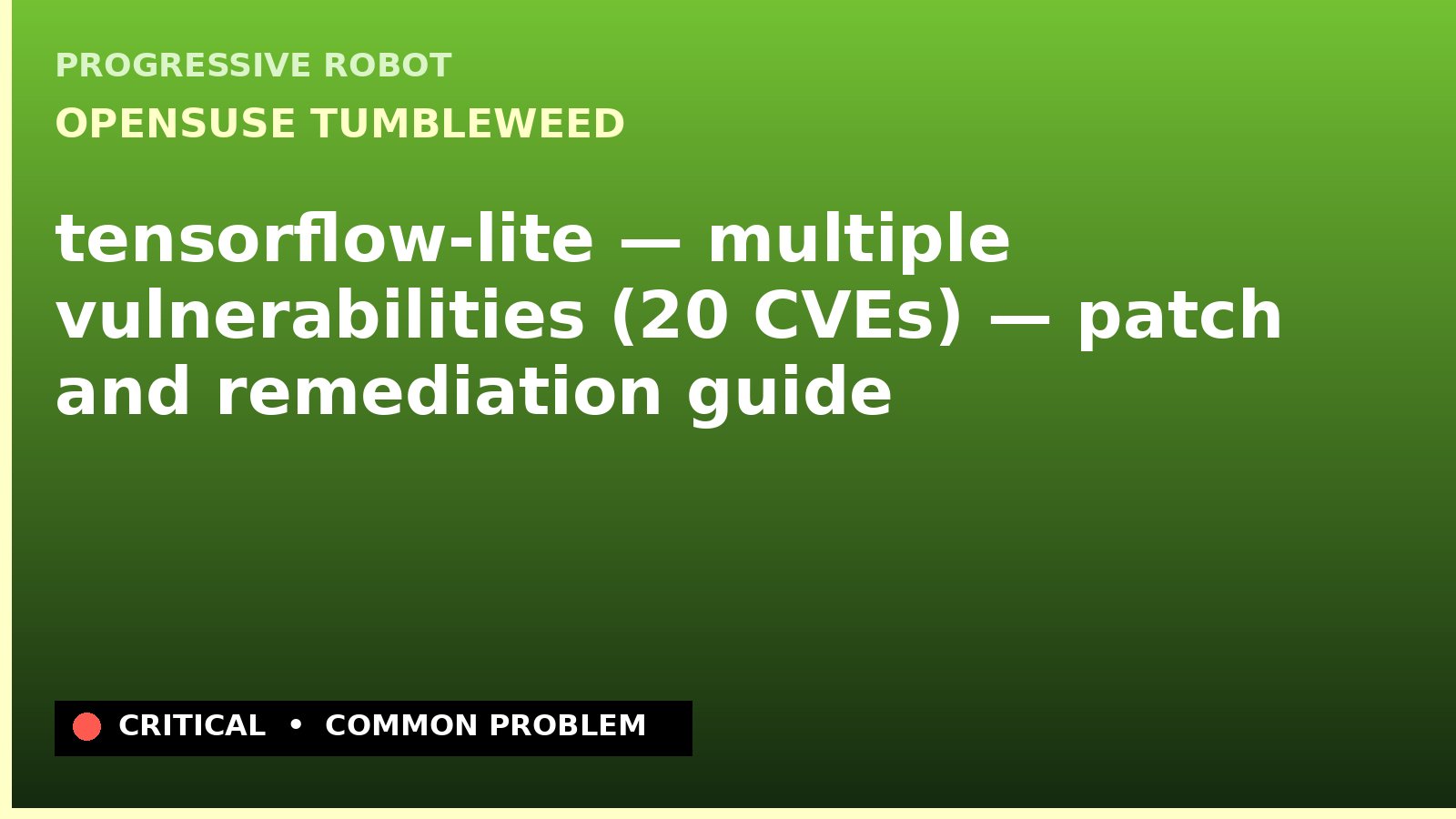 openSUSE Tumbleweed — tensorflow-lite — multiple vulnerabilities (20 CVEs) — patch and remediation guide — diagnosis and fix on openSUSE Tumbleweed