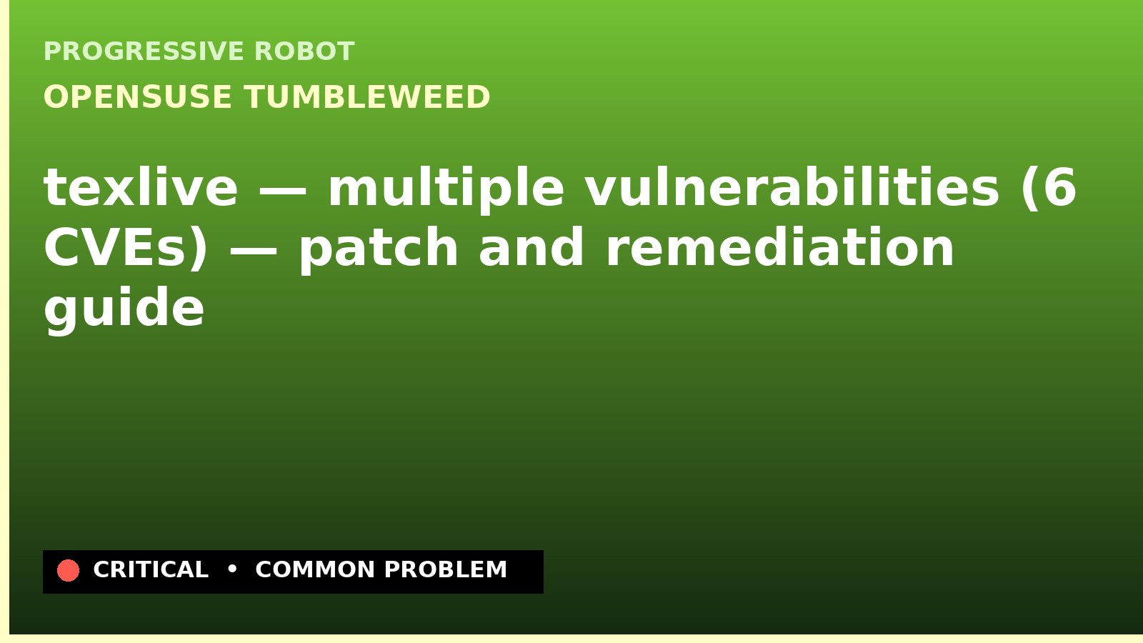 openSUSE Tumbleweed — texlive — multiple vulnerabilities (6 CVEs) — patch and remediation guide — diagnosis and fix on openSUSE Tumbleweed