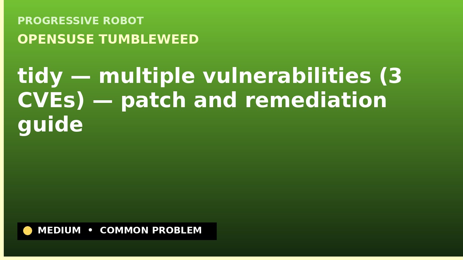 openSUSE Tumbleweed — tidy — multiple vulnerabilities (3 CVEs) — patch and remediation guide — diagnosis and fix on openSUSE Tumbleweed