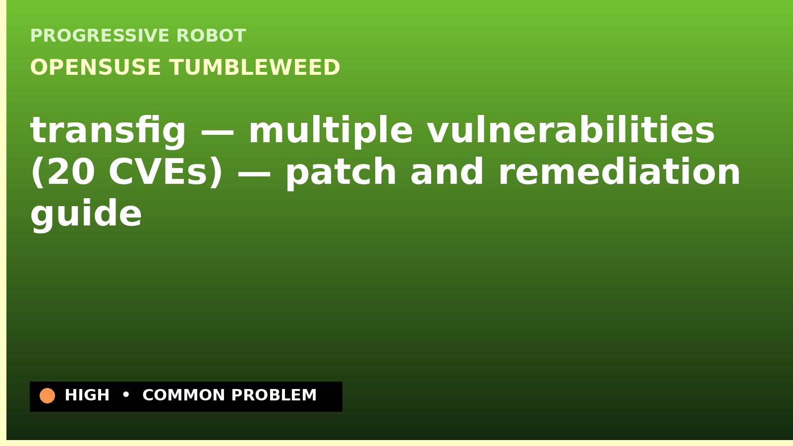 openSUSE Tumbleweed — transfig — multiple vulnerabilities (20 CVEs) — patch and remediation guide — diagnosis and fix on openSUSE Tumbleweed