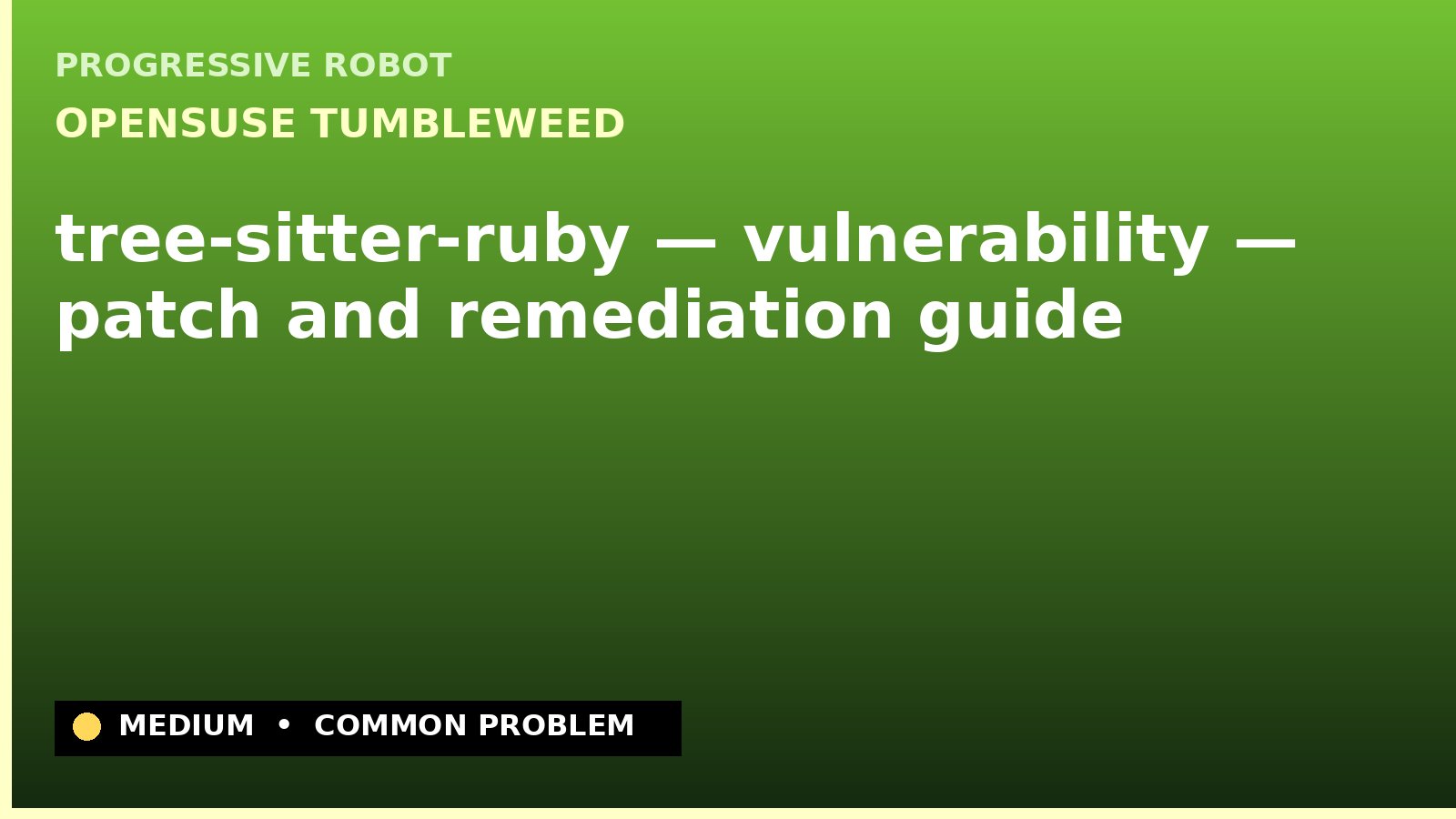 openSUSE Tumbleweed — tree-sitter-ruby — vulnerability — patch and remediation guide — diagnosis and fix on openSUSE Tumbleweed