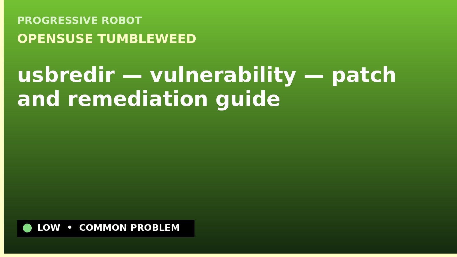 openSUSE Tumbleweed — usbredir — vulnerability — patch and remediation guide — diagnosis and fix on openSUSE Tumbleweed