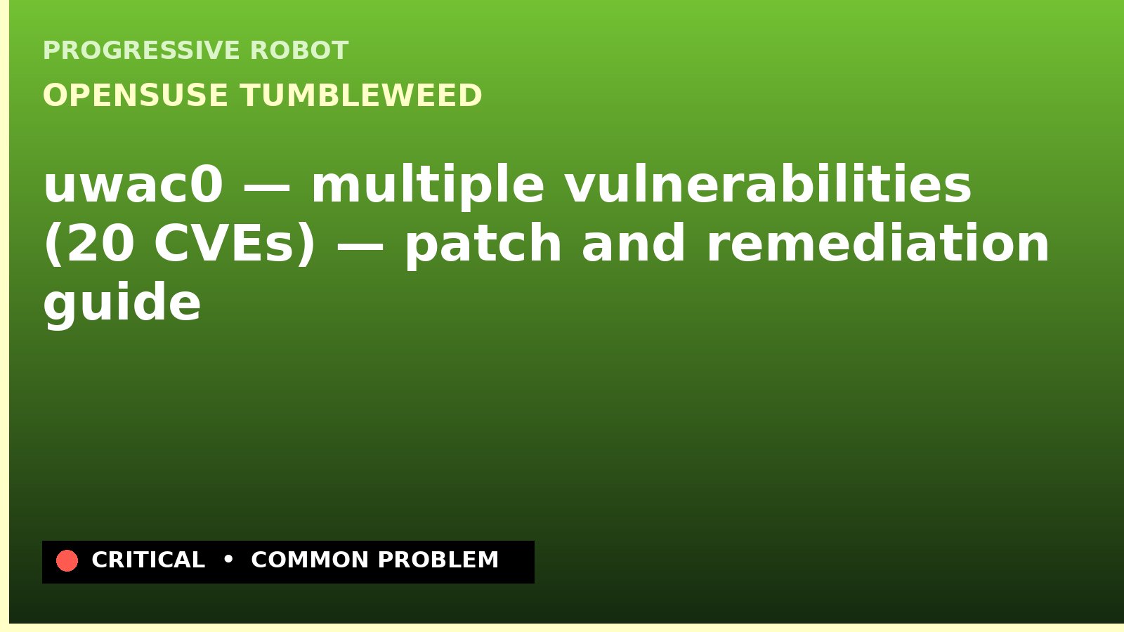 openSUSE Tumbleweed — uwac0 — multiple vulnerabilities (20 CVEs) — patch and remediation guide — diagnosis and fix on openSUSE Tumbleweed