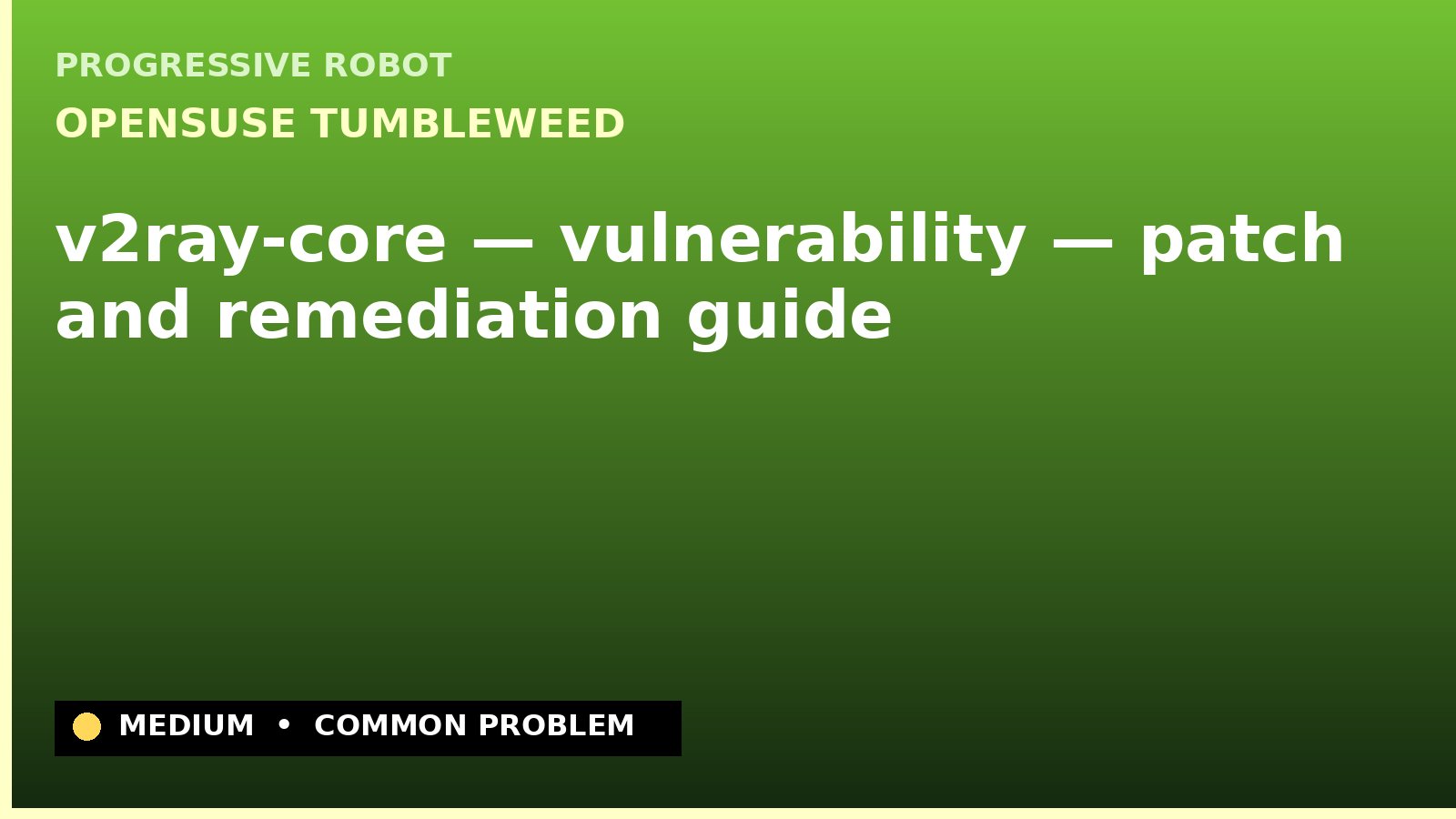 openSUSE Tumbleweed — v2ray-core — vulnerability — patch and remediation guide — diagnosis and fix on openSUSE Tumbleweed