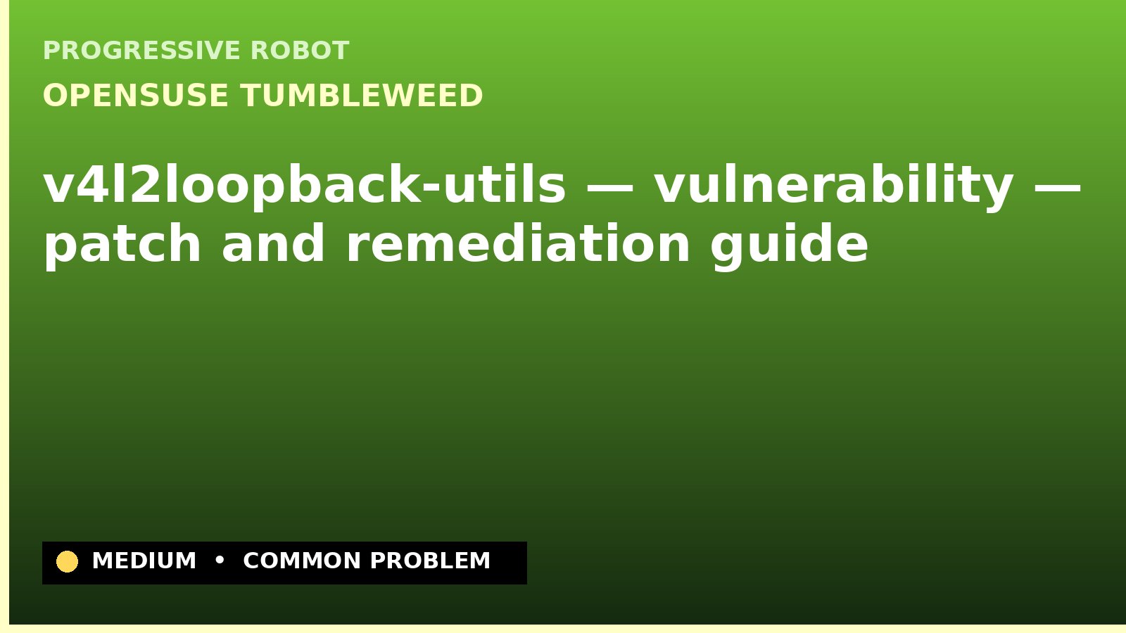 openSUSE Tumbleweed — v4l2loopback-utils — vulnerability — patch and remediation guide — diagnosis and fix on openSUSE Tumbleweed