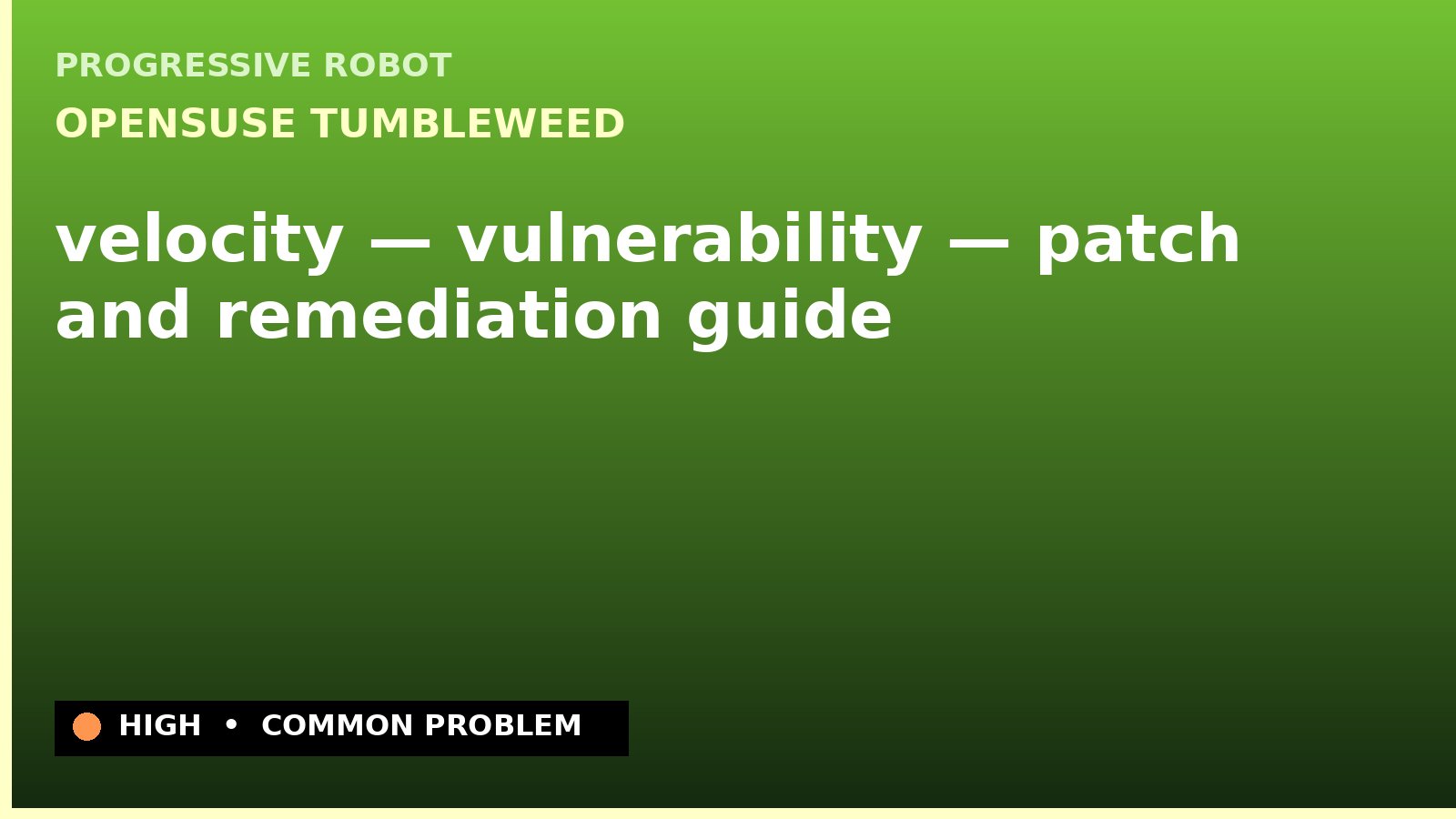 openSUSE Tumbleweed — velocity — vulnerability — patch and remediation guide — diagnosis and fix on openSUSE Tumbleweed
