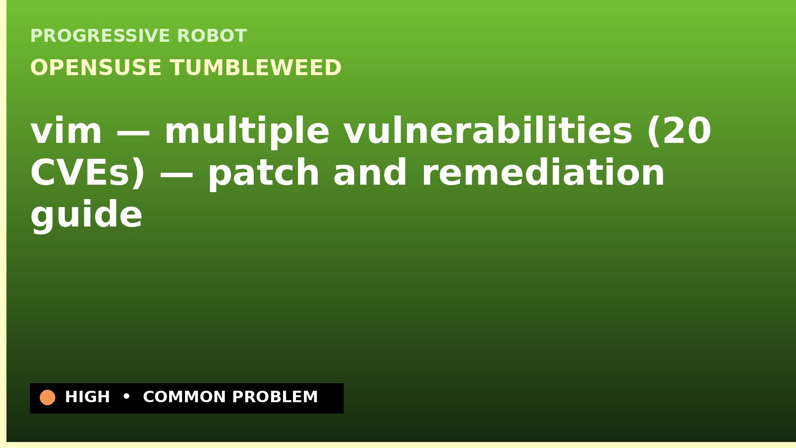 openSUSE Tumbleweed — vim — multiple vulnerabilities (20 CVEs) — patch and remediation guide — diagnosis and fix on openSUSE Tumbleweed