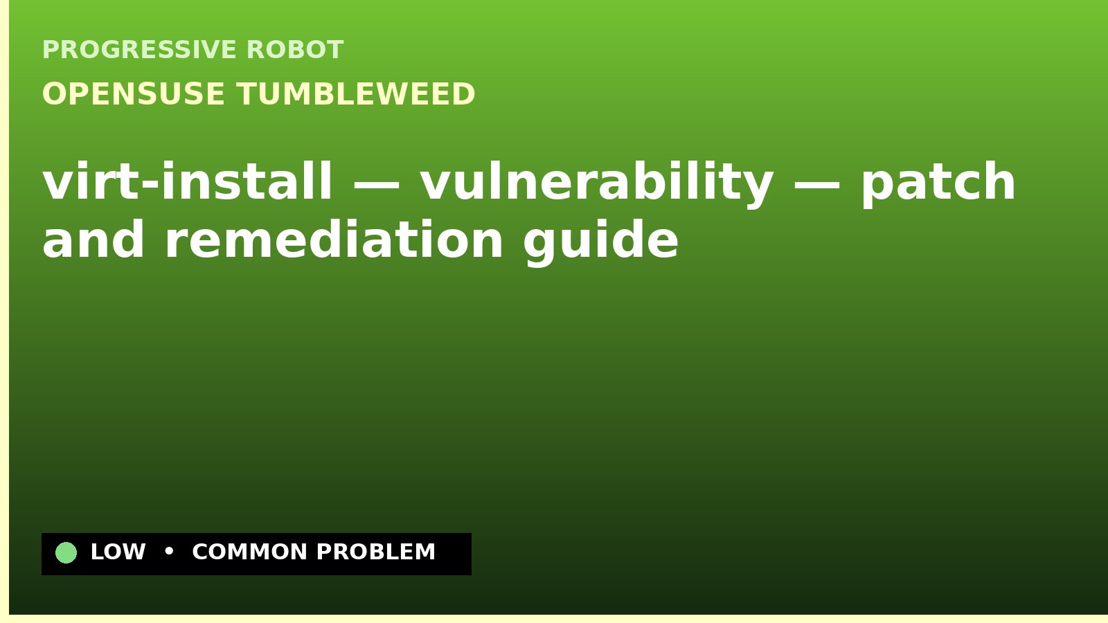 openSUSE Tumbleweed — virt-install — vulnerability — patch and remediation guide — diagnosis and fix on openSUSE Tumbleweed