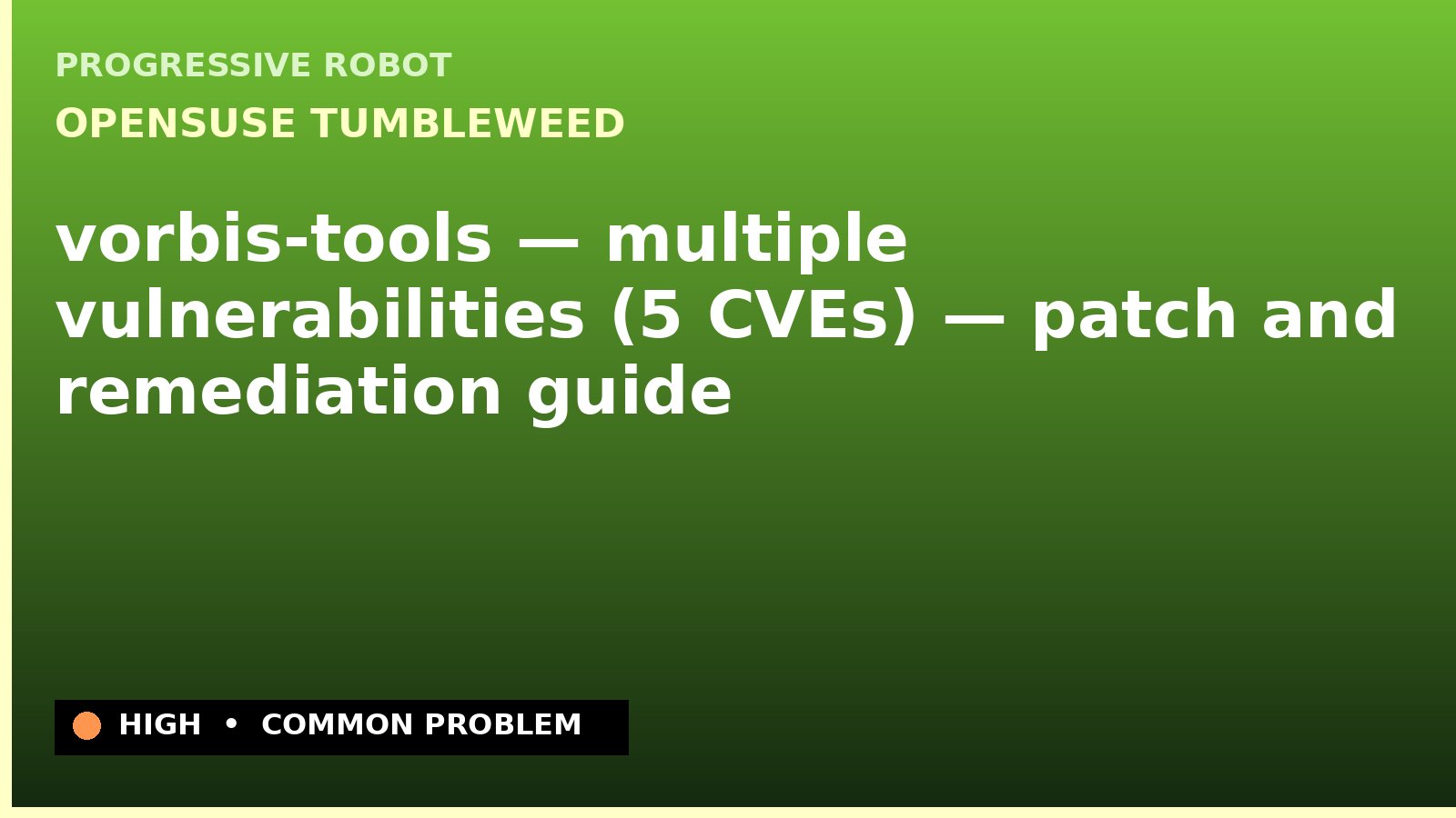 openSUSE Tumbleweed — vorbis-tools — multiple vulnerabilities (5 CVEs) — patch and remediation guide — diagnosis and fix on openSUSE Tumbleweed