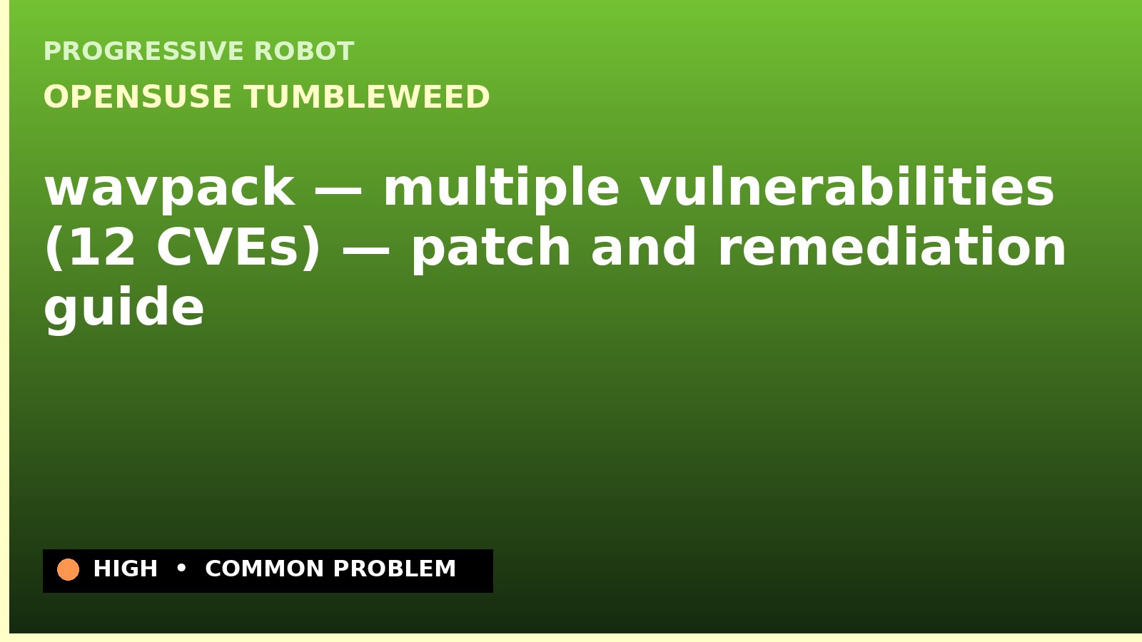 openSUSE Tumbleweed — wavpack — multiple vulnerabilities (12 CVEs) — patch and remediation guide — diagnosis and fix on openSUSE Tumbleweed