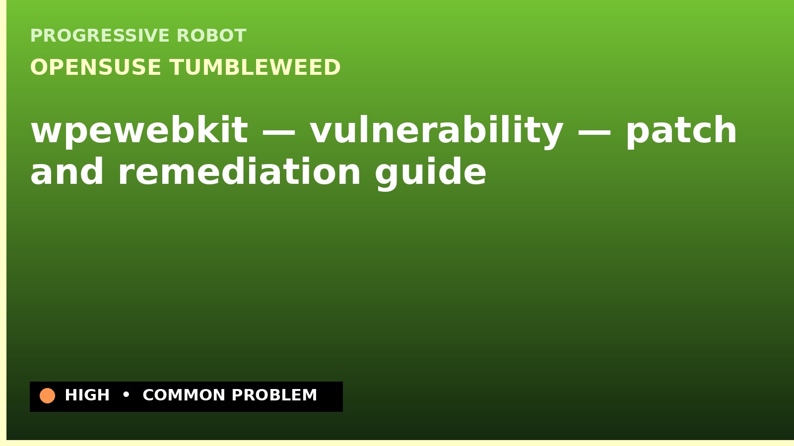openSUSE Tumbleweed — wpewebkit — vulnerability — patch and remediation guide — diagnosis and fix on openSUSE Tumbleweed