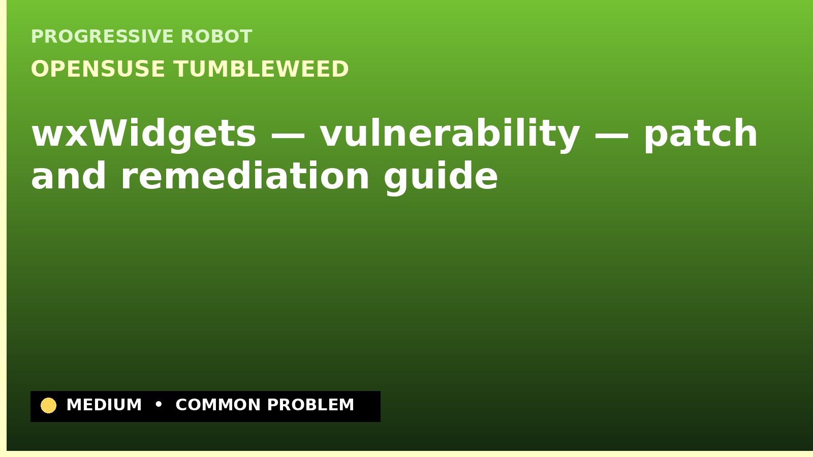 openSUSE Tumbleweed — wxWidgets — vulnerability — patch and remediation guide — diagnosis and fix on openSUSE Tumbleweed