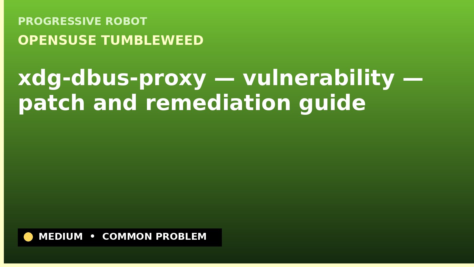 openSUSE Tumbleweed — xdg-dbus-proxy — vulnerability — patch and remediation guide — diagnosis and fix on openSUSE Tumbleweed