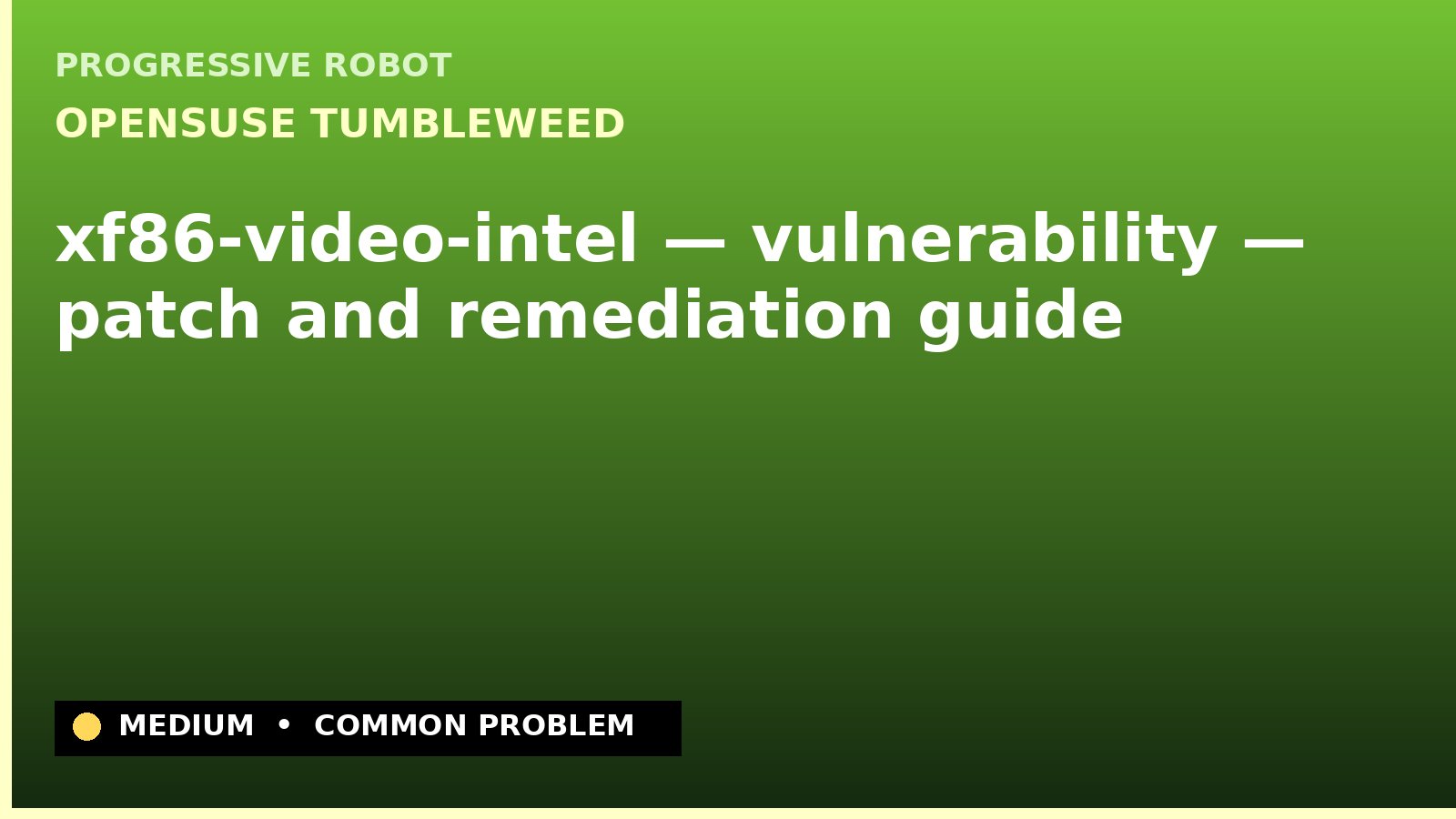 openSUSE Tumbleweed — xf86-video-intel — vulnerability — patch and remediation guide — diagnosis and fix on openSUSE Tumbleweed