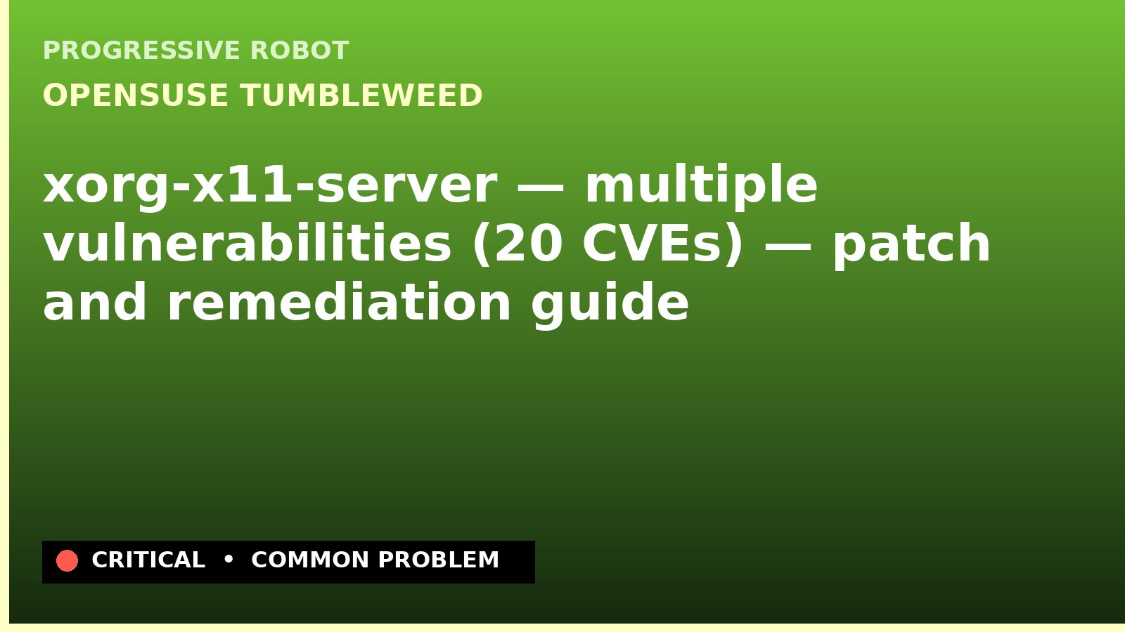 openSUSE Tumbleweed — xorg-x11-server — multiple vulnerabilities (20 CVEs) — patch and remediation guide — diagnosis and fix on openSUSE Tumbleweed