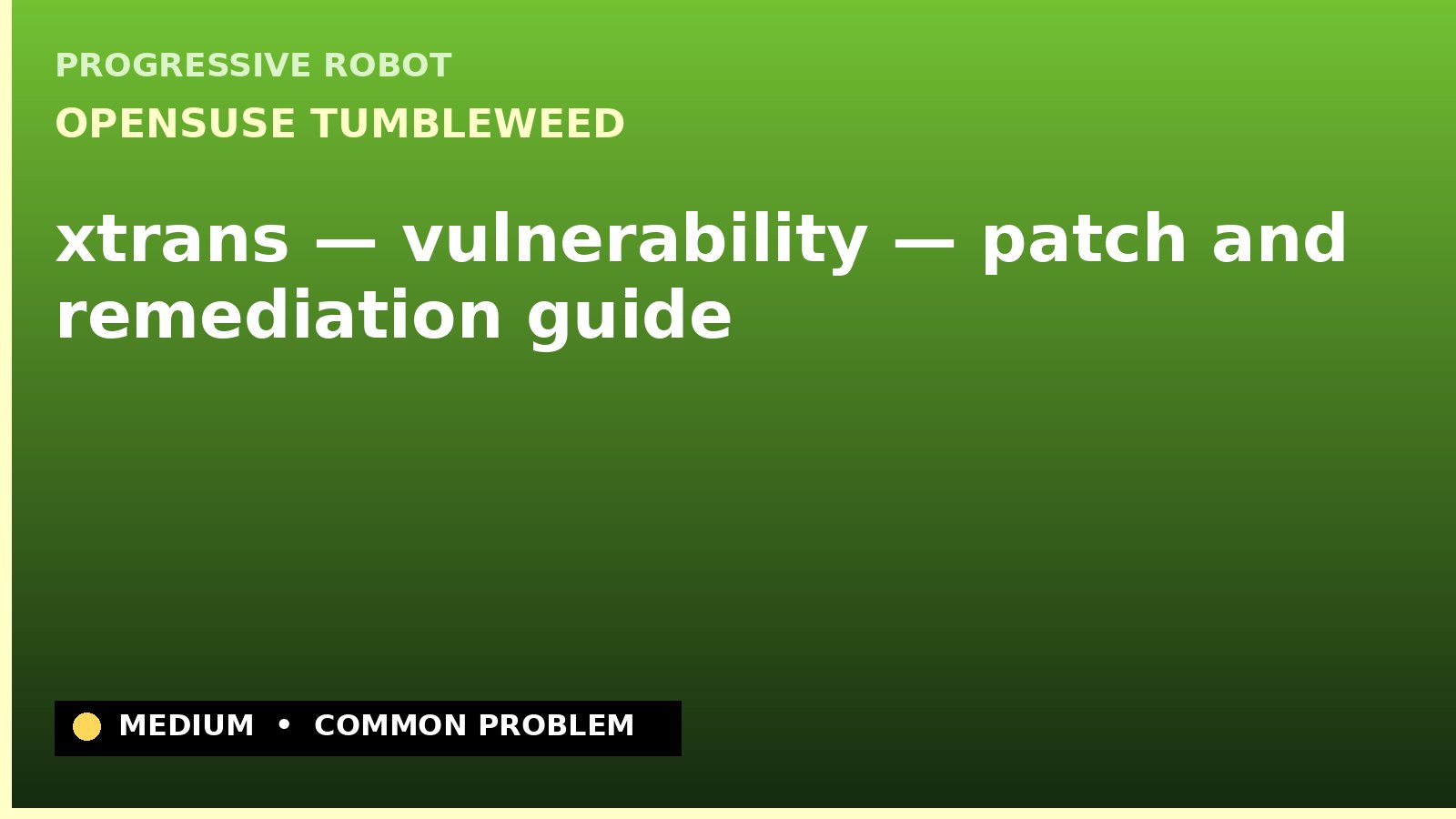 openSUSE Tumbleweed — xtrans — vulnerability — patch and remediation guide — diagnosis and fix on openSUSE Tumbleweed