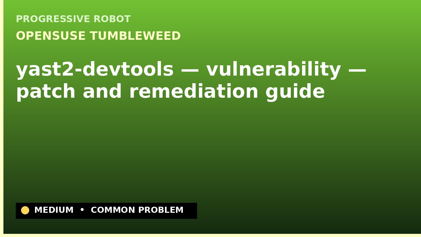 openSUSE Tumbleweed — yast2-devtools — vulnerability — patch and remediation guide — diagnosis and fix on openSUSE Tumbleweed