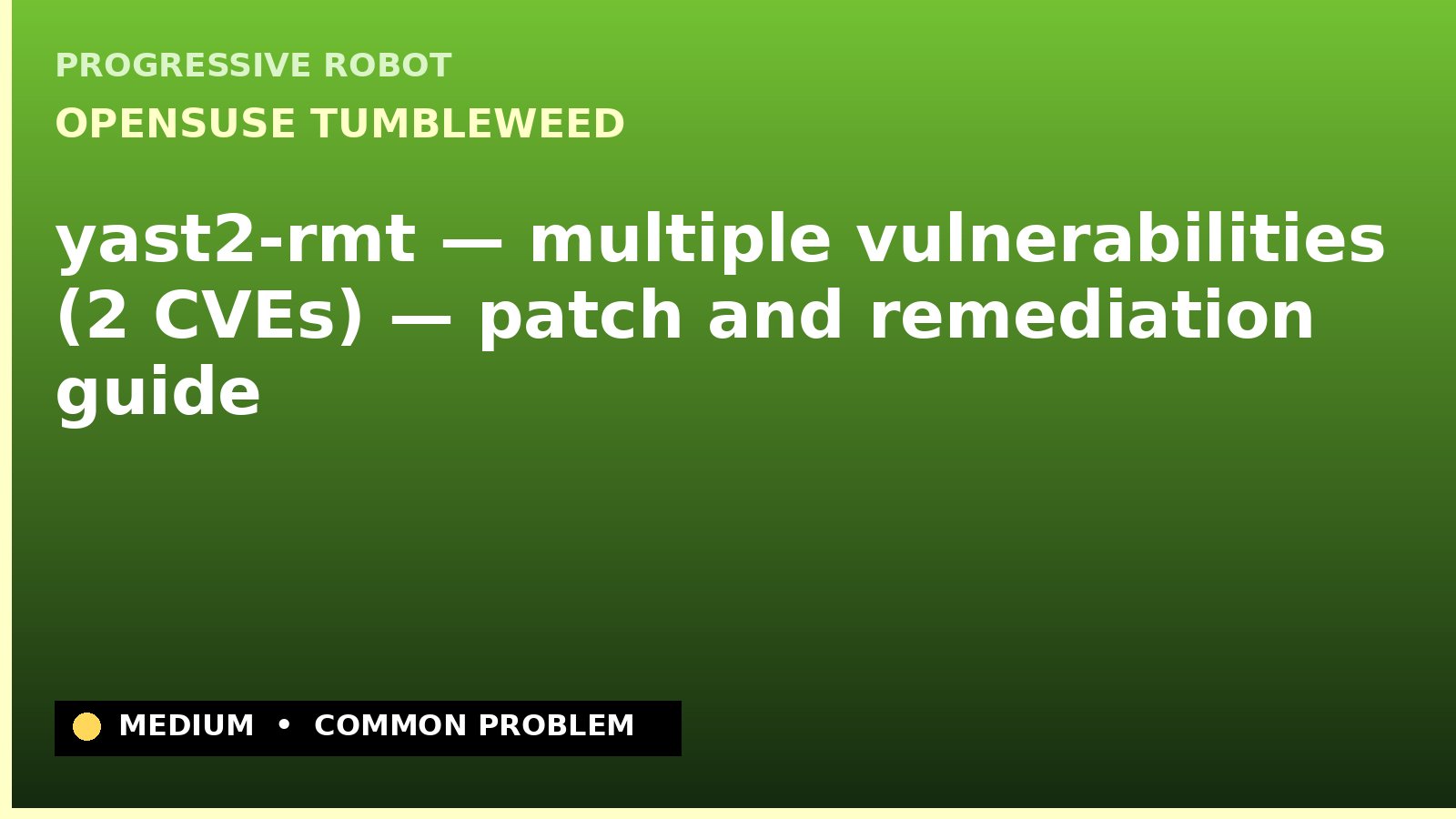 openSUSE Tumbleweed — yast2-rmt — multiple vulnerabilities (2 CVEs) — patch and remediation guide — diagnosis and fix on openSUSE Tumbleweed