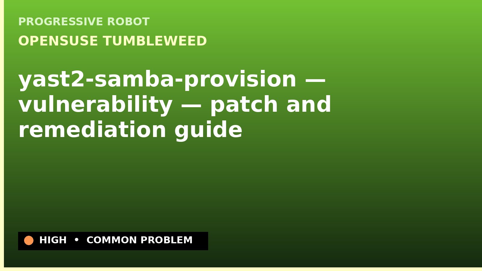 openSUSE Tumbleweed — yast2-samba-provision — vulnerability — patch and remediation guide — diagnosis and fix on openSUSE Tumbleweed