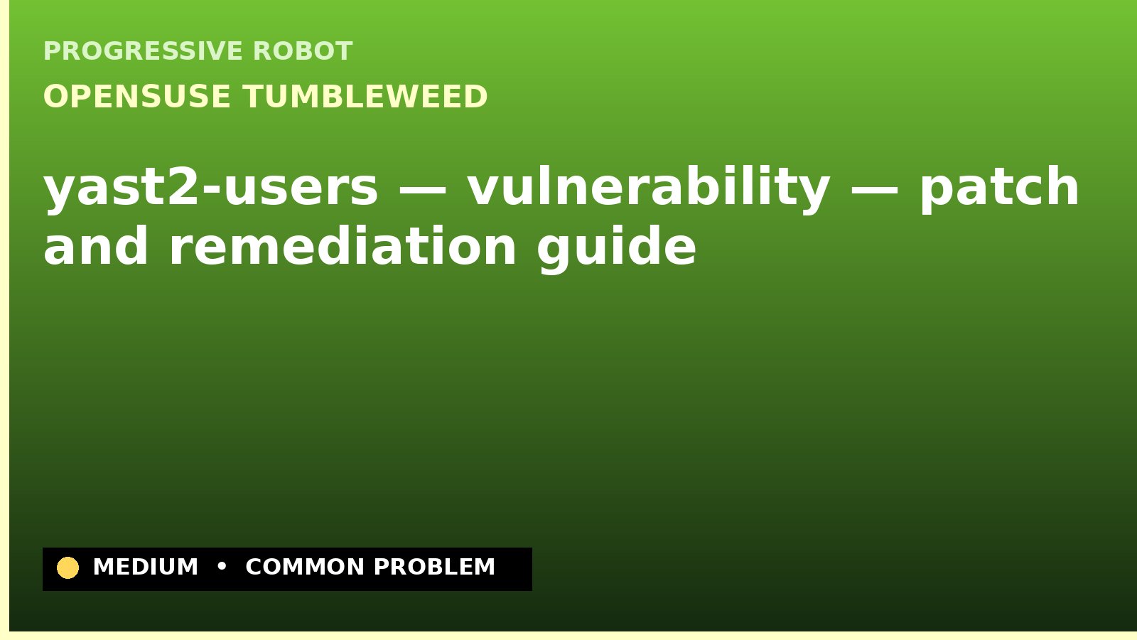 openSUSE Tumbleweed — yast2-users — vulnerability — patch and remediation guide — diagnosis and fix on openSUSE Tumbleweed